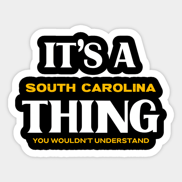 It's a South Carolina Thing You Wouldn't Understand Sticker by Insert Place Here